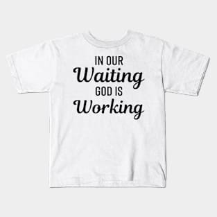 In Our Waiting God Is Working - Christian Kids T-Shirt